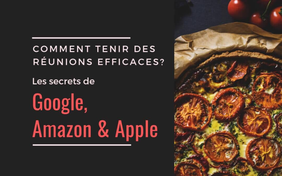 Comment tenir des réunions efficaces? Les secrets de Google, Amazon et Apple